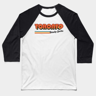 Toronto Totally Sucks / Humorous Retro Typography Design Baseball T-Shirt